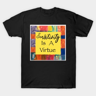 Sensitivity is a virtue T-Shirt